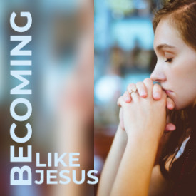 Becoming Like Jesus